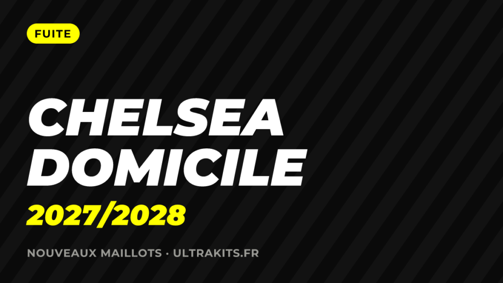 Nouveau maillot Chelsea domicile 2027/2028 : la fuite